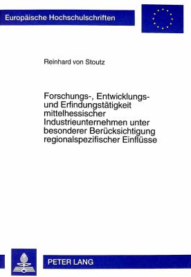 FORSCHUNGS-, ENTWICKLUNGS- UND ERFINDUNGSTÄTIGKEIT MITTELHESSISCHER INDUSTRIEUNTERNEHMEN UNTER BESONDERER BERÜCKSICHTIGUNG REGIONALSPEZIFISCHER EINFLÜSSE