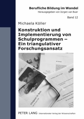 Konstruktion und Implementierung Von Schulprogrammen - ein Triangulativer Forschungsansatz