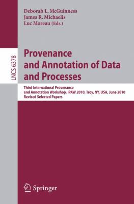 Provenance and Annotation of Data and Process : Third International Provenance and Annotation Workshop, Troy, NY, June 15-16, 2010, Revised Selected Papers