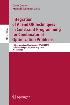 Integration of AI and or Techniques in Constraint Programming for Combinatorial Optimization Problems : 10th International Conference, CPAIOR 2013, Yorktown Heights, NY, USA, May 18-22, 2013. Proceedings