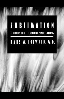 Sublimation : Inquiries into Theoretical Psychoanalysis