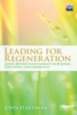 Leading for Regeneration : Going Beyond Sustainability in Business Education, and Community