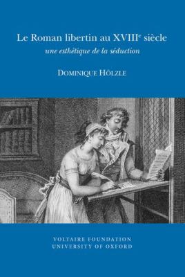 Le Roman Libertin Au XVIIIe Siècle : Une Esthétique de la Séduction