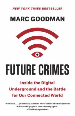 Future Crimes : Inside the Digital Underground and the Battle for Our Connected World