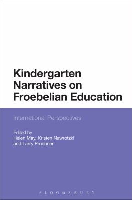 Kindergarten Narratives on Froebelian Education : Transnational Investigations