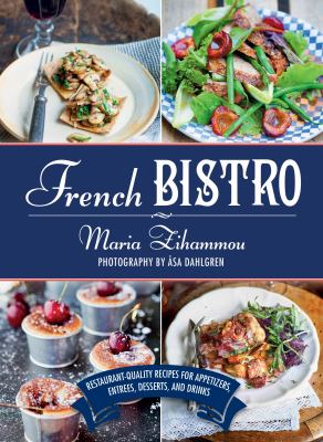 French Bistro : Restaurant-Quality Recipes for Appetizers, Entrees, Desserts and Drinks