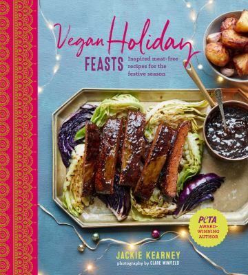 Vegan Holiday Feasts : Inspired Meat-Free Recipes for the Festive Season