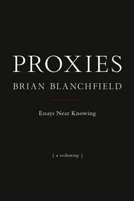 Proxies : Essays near Knowing