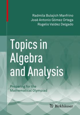 Topics in Algebra and Analysis : Preparing for the Mathematical Olympiad