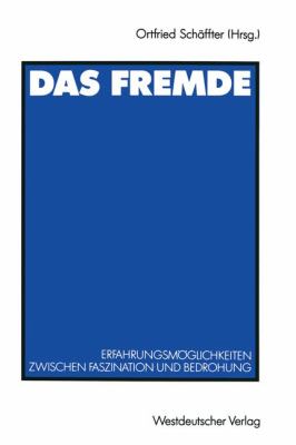 Das Fremde : Erfahrungsmöglichkeiten Zwischen Faszination und Bedrohung