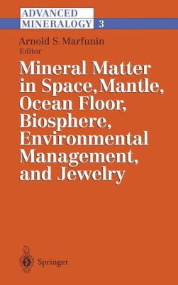Advanced Mineralogy Vol. 3 : Mineral Matter in Space, Mantle, Ocean Floor, Biosphere, Environmental Management, Jewelry