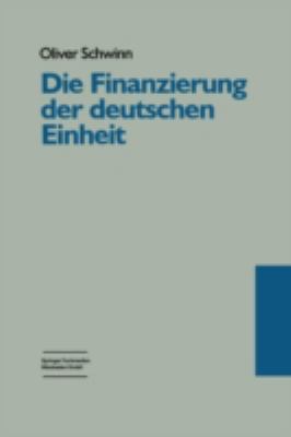 Die Finanzierung der Deutschen Einheit : Eine Untersuchung Aus Politisch-Institutionalistischer Perspektive