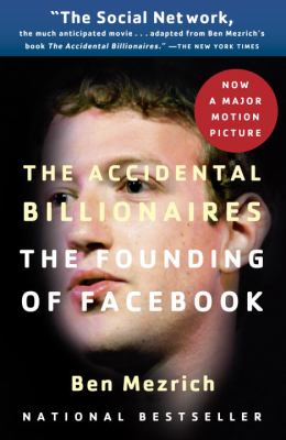 The Accidental Billionaires : The Founding of Facebook: a Tale of Sex, Money, Genius and Betrayal