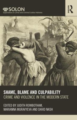 Shame, Blame, and Culpability : Crime and Violence in the Modern State