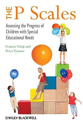 The P Scales : Assessing the Progress of Children with Special Educational Needs