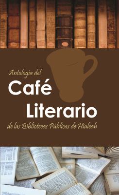 Antología Del Café Literario de Las Bibliotecas Públicas de Hialeah