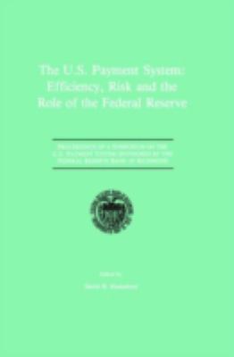 The U. S. Payment System : Efficiency, Risk and the Role of the Federal Reserve