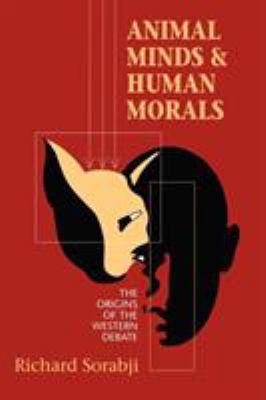Animal Minds and Human Morals : The Origins of the Western Debate