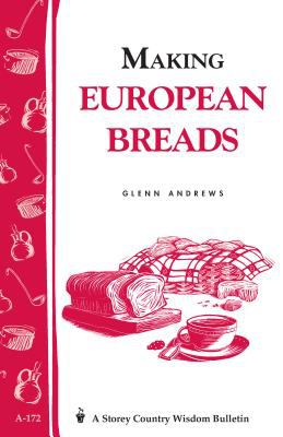 Making European Breads : Storey's Country Wisdom Bulletin A-172