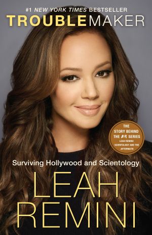 Troublemaker : Surviving Hollywood and Scientology