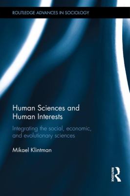 Human Sciences and Human Interests : Integrating the Social, Economic, and Evolutionary Sciences