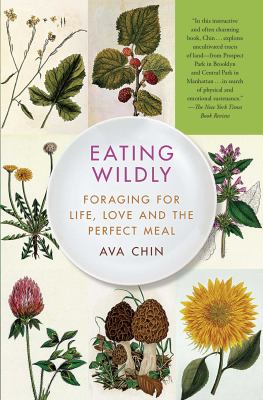 Eating Wildly : Foraging for Life, Love and the Perfect Meal