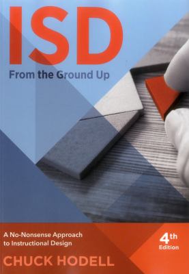 ISD from the Ground Up : A No-Nonsense Approcah to Instructional Design