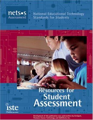 National Educational Technology Standards for Students Curriculum Series : Resources for Student Assessment