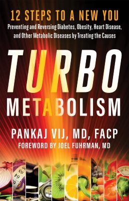 Turbo Metabolism : 12 Steps to a New You: Preventing and Reversing Diabetes and Other Metabolic Diseases by Treating the Causes