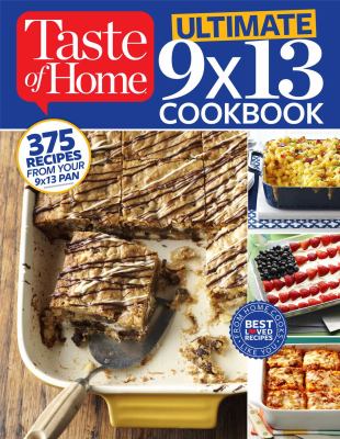 Taste of Home Ultimate 9 X 13 Cookbook : 375 Recipes for Your 13X9 Pan