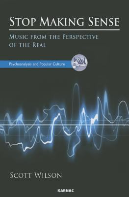 Stop Making Sense : Lacan, Music, and the Perspective of the Real