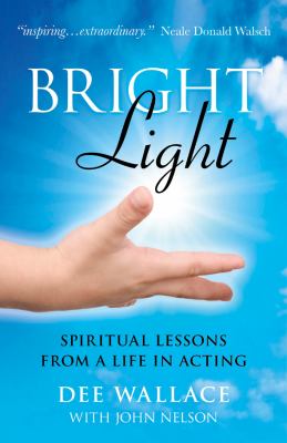 Bright Light : Spiritual Lessons from a Life in Acting