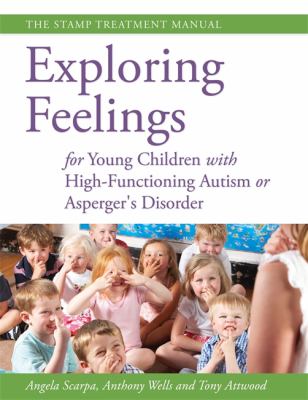 Exploring Feelings for Young Children with High-Functioning Autism or Asperger's Disorder : The Stamp Treatment Manual