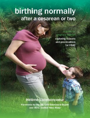 Birthing Normally after a Cesarean or Two (American Ed) : A guide for pregnant women - exploring reasons and practicalities for VBAC