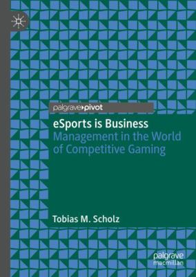 ESports Is Business : Management in the World of Competitive Gaming
