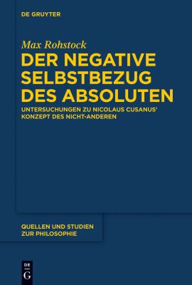 Der Negative Selbstbezug des Absoluten : Nicolaus Cusanus' Konzept des Nicht-Anderen und Seinen Voraussetzungen in der Neuplatonischen Tradition