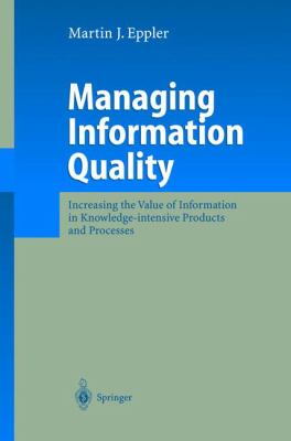 Managing Information Quality : Increasing the Value of Information in Knowledge-Intensive Products and Processes