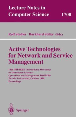 Active Technologies for Network and Service Management : 10th IFIP/IEEE International Workshop on Distributed Systems: Operations and Management, DSOM'99, Zurich, Switzerland, October 11-13, 1999, Proceedings