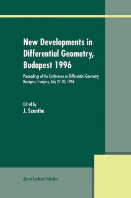 New Developments in Differential Geometry, Budapest 1996 : Proceedings of the Conference on Differential Geometry, Budapest, Hungary, July 27-30 1996