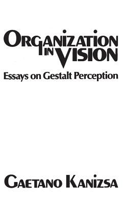 Organization in Vision : Essays on Gestalt Perception