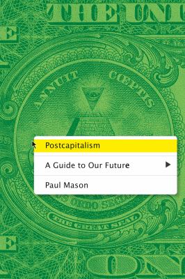 Postcapitalism : A Guide to Our Future