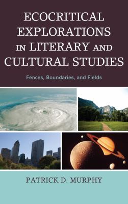 Ecocritical Explorations in Literary and Cultural Studies : Fences, Boundaries, and Fields