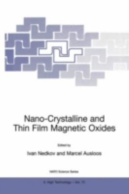 Nano-Crystalline and Thin Film Magnetic Oxides : Proceedings of the NATO Advanced Research Workshop on Ferrimagnetic Nano-Crystalline and Thin Film Magnetooptical and Microwave Materials Sozopol, Bulgaria Sept. 27 - Oct. 3 1998