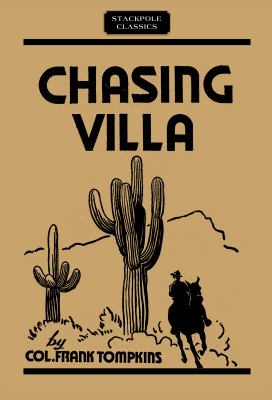 Chasing Villa : The Story Behind the Story of Pershing's Expedition into Mexico