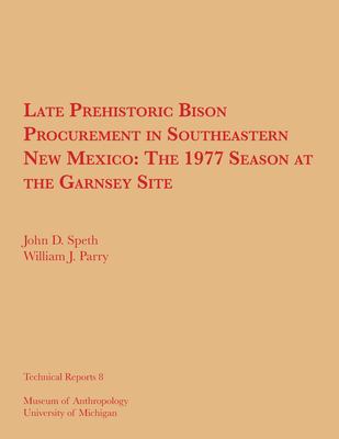 Late Prehistoric Bison Procurement in Southeastern New Mexico : The 1977 Season at the Garnsey Site
