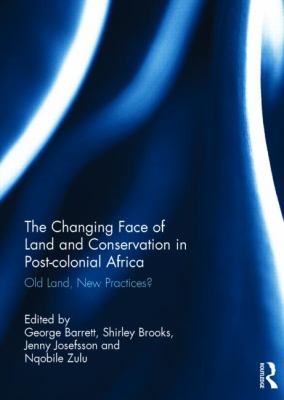 The Changing Face of Land and Conservation in Post-Colonial Africa : Old Land, New Practices?