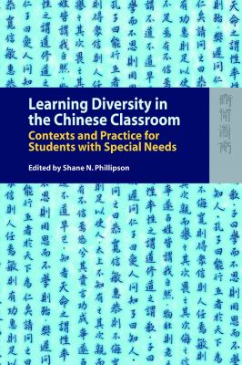 Learning Diversity in the Chinese Classroom : Contexts and Practice for Students with Special Needs