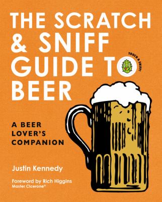 The Scratch and Sniff Guide to Beer : A Beer Lover's Companion
