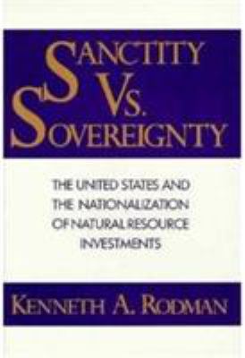 Sanctity Versus Sovereignty : The United States and the Nationalization of Natural Resource Investments