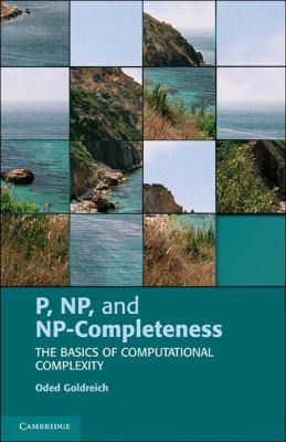 P, NP, and NP-Completeness : The Basics of Computational Complexity